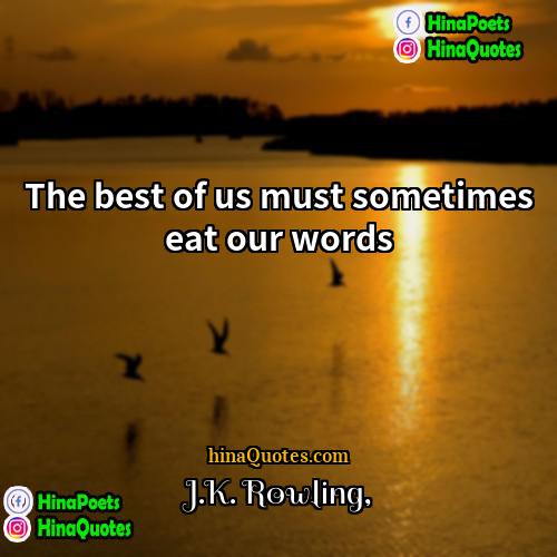 JK Rowling Quotes | The best of us must sometimes eat